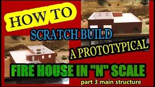 Building a Prototype Firehouse in N scale... Hays Kansas F.D. part 3 main building
