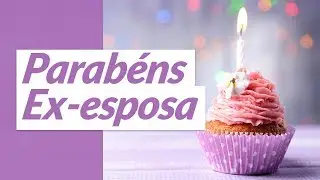 Parabéns, Ex-esposa! (Mensagem de Aniversário)
