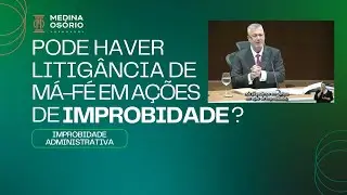 Medina Osório: Pode haver litigância de má-fé em ações de improbidade?