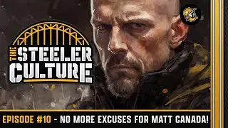 Matt Canada has ZERO Excuses After Steelers Draft | Steeler Culture Podcast Ep. 10 