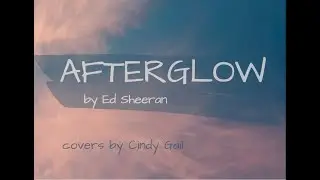 Afterglow by Ed Sheeran (Female cover)