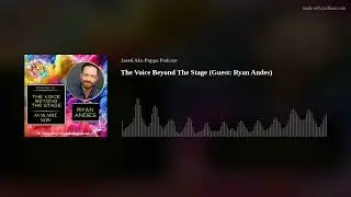The Voice Beyond The Stage (Guest: Ryan Andes)