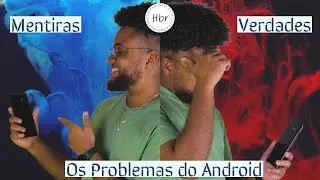 PROBLEMAS DO ANDROID!! : Verdades e Mentiras sobre os Software Android.