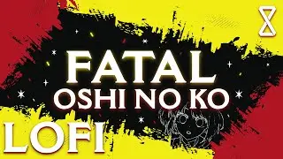 Oshi No Ko Season 2 OP - [Fatal] (Lofi Edition)
