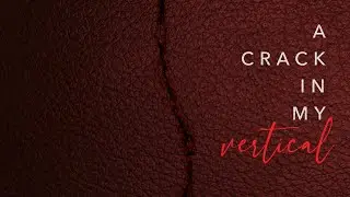 A Crack in My Vertical // Episode 4