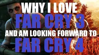 Why I Love Far Cry 3 And Am Looking Forward to Far Cry 4