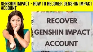 Genshin Impact | How to Recover Genshin Impact Account | Tutorial