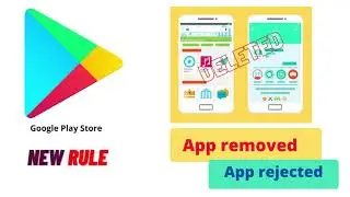 Play Store New Policy | Rejection, Removal and Deletion of app from Google play store | App Publish