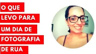 O que levo para um dia de fotografia de rua