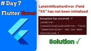 LateInitilizationError :Field “XX” has not been initialized || 