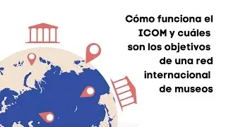 La red mundial de museos | ¿Qué es el ICOM?