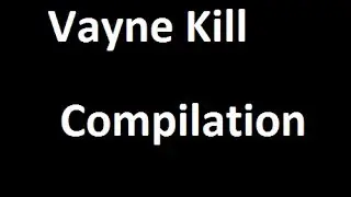 Vayne Kill Compilation
