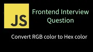 Convert RGB color to Hex color | Solving Frontend interview problems