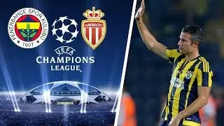 FENERBAHÇE vs AS MONACO  / BYE BYE ROBIN VAN PERSIE?