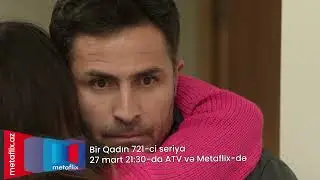 Bir Qadın 721-ci seriya 27 mart saat 