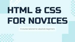 HTML & CSS for Novices - Course Walkthrough