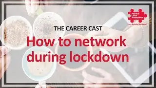 The Career Cast - Episode Six - How to network effectively during lockdown.