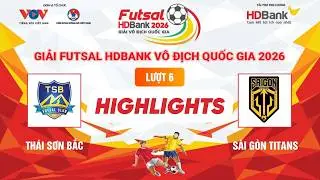 HIGHLIGHTS THÁI SƠN BẮC vs. SÀI GÒN TITANS | 2026 HDBANK NATIONAL FUTSAL CHAMPIONSHIP