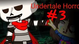 °•° Андертейл Хоррор // Undertale Horror // 3/? // Gacha club °•°