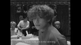 taehyung | where were you in the morning, baby? (edit)