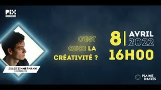 PIX 2022 - C’EST QUOI LA CRÉATIVITÉ ?