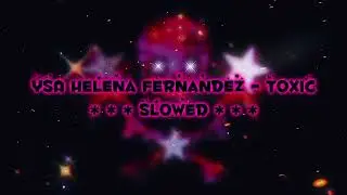 💗🔥 YSA Helena Fernandez - Toxic 🔥💗 | SLOWED ( T-T-Toxic, I Like The Conflict ) ( LostWave )