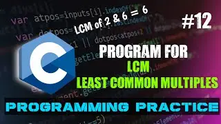 C Program to find LCM of two numbers || C Programming Practice