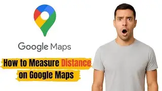 How to Measure Distance on Google Maps (2025 Guide!)