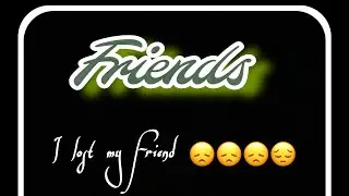 I lost my friend😞
