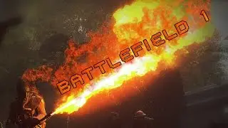 Огнемётчик Battlefield 1!!!