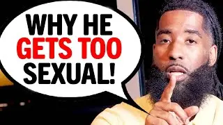 Men Get SEXUAL Too Soon With You For THESE 4 Reasons