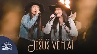 Ingrid e Daiane | Jesus Vem Aí [Clipe Oficial]
