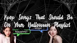 Kpop Songs That Give Me Halloween Vibes 👻🖤