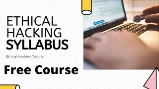 Ethical Hacking Course Syllabus & Cyber Security Syllabus - Free Course (Coming Soon)
