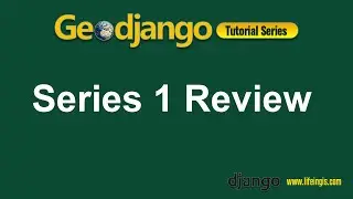 Geodjango Tutorial Series 2.1: Review of Series 1