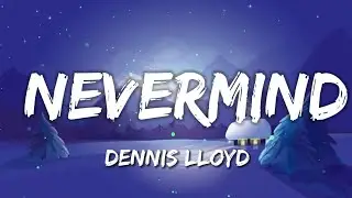 Dennis Lloyd - Nevermind (Lyrics)