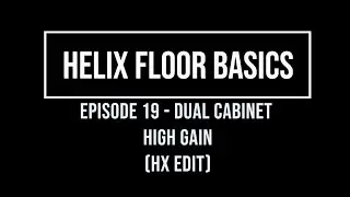 Helix Floor Basics Episode 19 - dual cabinets High Gain (hx edit)