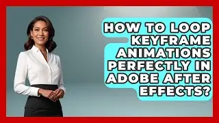 How To Loop Keyframe Animations Perfectly In Adobe After Effects? - Design Tool Unlocked