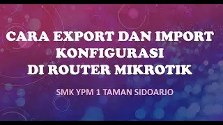 CARA EXPORT DAN IMPORT FILE KONFIGURASI DI ROUTER MIKROTIK 