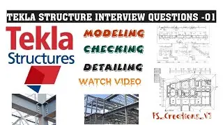 TEKLA STEEL DETAILING INTERVIEW QUESTIONS- 01- QUESTIONS FOR MODELLER, CHECKER AND EDITORS 
