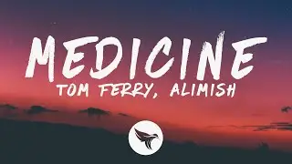 Tom Ferry & Alimish - Medicine (Lyrics)