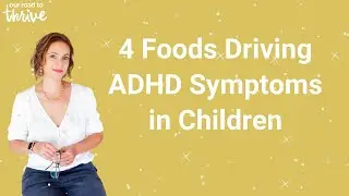4 Foods Driving ADHD Symptoms in Children