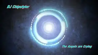 DJ Chipstyler - The Angels are Crying