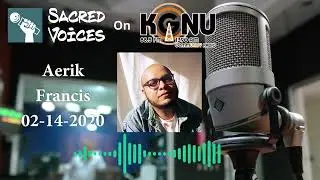 Aerik Francis on Sacred Voices on KGNU 2-14-2020
