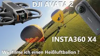 WIE filme ich einen Heißluftballon mit der INSTA360 X4 und DJI AVATA 2 ?