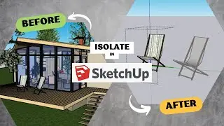 SketchUp Tips and Tricks:   How to Isolate Objects for Better Design 