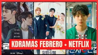 KDRAMAS FEBRERO 2024 + ESTRENOS NETFLIX + RETIROS
