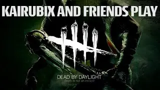 KaiRubix and Friends Play Dead by Daylight for the First Time