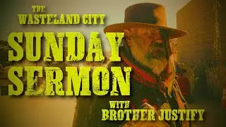 The Sunday Sermon with Brother Justify at Wasteland City