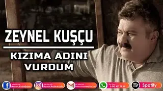 ZEYNEL KUŞÇU - KIZIMA ADINI VURDUM